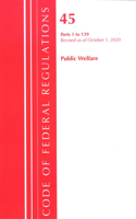 Code of Federal Regulations, Title 45 Public Welfare 1-139, Revised as of October 1, 2020: (Code of Federal Regulations, Title 45 Public Welfare)