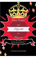 Bitte Ruhe! Seine Majestät Der Maurer Betritt Das Gebäude!!