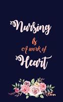 Nursing Is A Work Of Heart: A Beautiful Nurse Notebook /Floral Nurse Journal /120 blank lined journal/Nurse Appreciation Gifts
