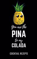 You Are the Pina to My Colada Cocktail Rezepte