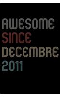 Awesome Since 2011 Decembre Notebook Birthday Gift