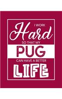I Work Hard So That My Pug Can Have a Better Life: Pug Gift for People Who Love Their Pet Pug - Funny Saying on Red Cover for Pug Lovers - Blank Lined Journal or Notebook