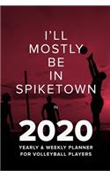I'll Mostly Be In Spiketown In 2020 - Yearly And Weekly Planner