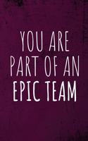You Are Part Of An Epic Team