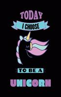 Today I Choose To Be A Unicorn