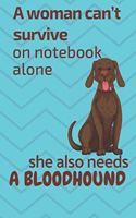 A woman can't survive on notebook alone she also needs a Bloodhound: For Bloodhound Dog Fans