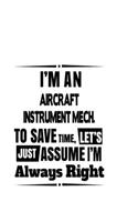 I'm An Aircraft Instrument Mech. To Save Time, Let's Assume That I'm Always Right
