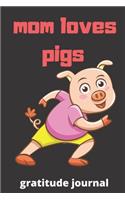 Mom loves pigs gratitude journal: Mother's Day Mom Journal gratitude journal Gifts, Funny Mom, Mother gratitude journal, Journal, Diary, Gifts for Mom from DaughterSon, Birthday Gift