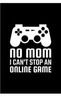 No Mom I Can't Stop An Online Game