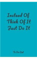 Instead Of Think Of It Just Do It