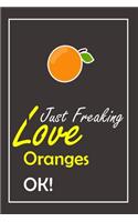 I Just Freaking Love Oranges, OK !