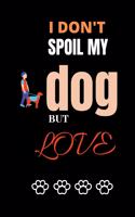 I don't spoil my dog but love
