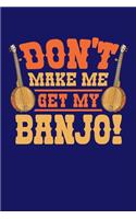 Don't Make Me Get My Banjo