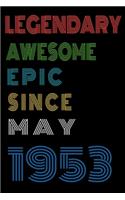 Legendary Awesome Epic Since May 1953 Notebook Birthday Gift For Women/Men/Boss/Coworkers/Colleagues/Students/Friends.: Lined Notebook / Journal Gift, 120 Pages, 6x9, Soft Cover, Matte Finish