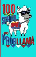 100 Days of School No Probllama: Student or Teacher Appreciation Gift for Men, Women, Boys and Girls. Blank lined journal. Funny llama with book bag celebrates 100 days of School