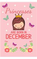 Princesses Are Born In December: Birthday Notebook Journal For Your Beloved Girlfriend, Mother, Sister, Grandmother, Wife, Aunt & Kids