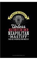 Always Be Yourself Unless You Can Be A Neapolitan Mastiff Then Be A Neapolitan Mastiff: Glucose Monitoring Log(183 Glucose Monitoring Log)