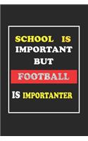 School Is Important But Football Is Importanter Journal Gift For Football Lover: Lined Notebook / Journal Gift, 120 Pages, 6x9, Soft Cover, Matte Finish