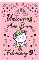 Unicorns Are Born On February 9: Love & Happiness Birthday & Anniversary Girls Women Notebook Flower Wide Ruled Lined Journal 6x9 Inch ( Legal ruled ) Family Gift Idea Teen Her Sist