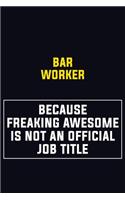 Bar Worker Because Freaking Awesome Is Not An Official Job Title: Motivational Career Pride Quote 6x9 Blank Lined Job Inspirational Notebook Journal