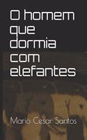 O homem que dormia com elefantes