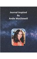 Journal Inspired by Andie MacDowell