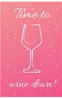 Time to Wine Down!: A compact journal for reviewing and keeping track of your favorite wines (5.5x8.5in, 100 wine review pages)