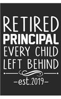 Retired principal every child left behind: Funny Retired Teacher Writing Notebook, Last Day Of School 2019, Retirement Journal Planner.