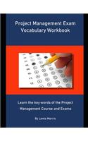 Project Management Exam Vocabulary Workbook: Learn the key words of the Project Management Course and Exams