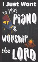 I just Want to Play Piano: Piano gifts for Men: Cute Blank lined Notebook Journal to Write in for a boys who loves playing Piano