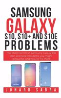 Samsung Galaxy S10, S10+, and S10e Problems: The Most Common Samsung Galaxy S10, S10+ and S10e Problems You Might Encounter and How to Fix Them