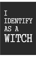 I Identify As A Witch Halloween Journal