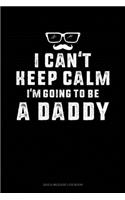 I Can't Keep Calm I'm Going To Be A Daddy