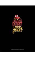 I Make Dirt Look Good: Composition Notebook: Wide Ruled(88 Composition Notebook: Wide Ruled)