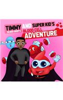 Timmy ( Blood Drop) and Super Kid's Blood Cell Adventure