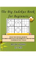 The Big Sudokus Book for Beginners #4: Develop Your Strategies And Master The Hardest Sudoku Puzzles Ever Assembled In A Large Print Book (100 Medium Difficulty Puzzles)