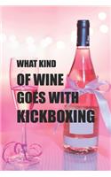 What Kind Of Wine Goes With Kickboxing: Line Journal, Diary Or Notebook For Wine Gift. 110 Story Paper Pages. 6 in x 9 in Cover.