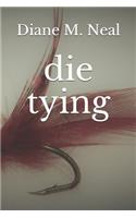 die tying