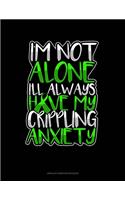 I'm Not Alone I'll Always Have My Crippling Anxiety: Unruled Composition Book