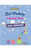 Happy Birthday Coloring Book for Toddlers: An Birthday Coloring Book with beautiful Birthday Cake, Cupcakes, Hat, bears, boys, girls, candles, balloons, and many more Delightful Fantasy Scene