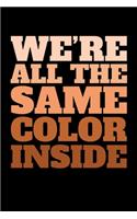 We're all the Same Color Inside: Journal / Notebook / Diary Gift - 6"x9" - 120 pages - White Lined Paper - Matte Cover"