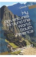 My Adventures Around the World: South America: Summer 2007(1 My Adventures Around the World)