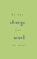 BE the change you want to see!: Blank 6'x9' lined journal notebook for coworkers, boss, office, appreciation gift.