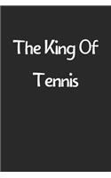 The King Of Tennis: Lined Journal, 120 Pages, 6 x 9, Funny Tennis Gift Idea, Black Matte Finish (The King Of Tennis Journal)