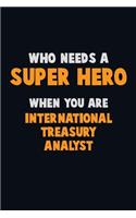 Who Need A SUPER HERO, When You Are International Treasury Analyst