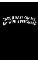 Take it easy on me, My wife is pregnant