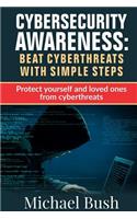 Cyber Security Awareness: Beat Cyber Threats with simple steps: Protect yourself and loved ones from CyberThreats
