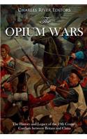 The Opium Wars: The History and Legacy of the 19th Century Conflicts between Britain and China