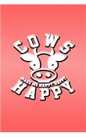 Cows Make Me Happy Happy Happy: Great Journal Notebook for Cow and Animal Lovers.