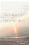 Permanence of Temporary Muses